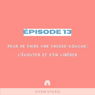 13- Peur de faire une fausse-couche: l'écouter et s'en libérer
