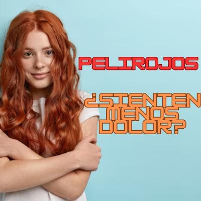 ¿Las pelirrojas y pelirrojos sienten menos dolor?
