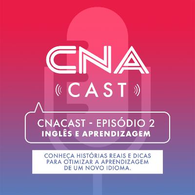 CNACast - Episódio 2 - Inglês e Aprendizagem