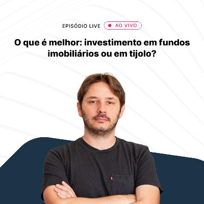 FUNDOS IMOBILIÁRIOS X INVESTIMENTO EM TIJOLO: qual leva a melhor?