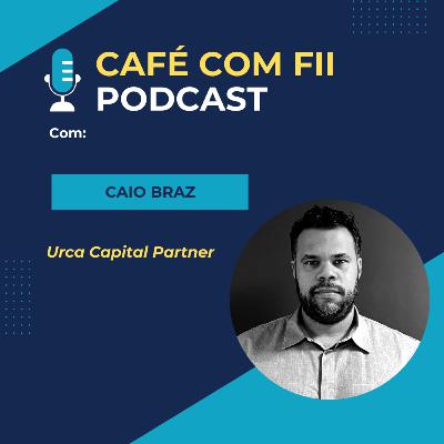 33. Episódio - 03 Temporada: Mercado Imobiliário e FIIs com Caio Braz Urca Partners