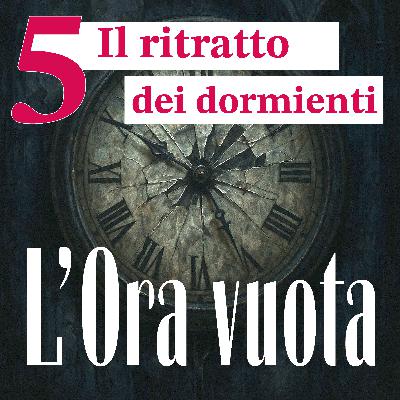 Episodio 5: Il ritratto dei Dormienti