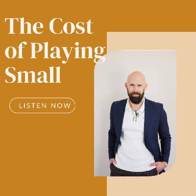 Episode 2: The Cost of Playing Small with Joseph King Barkley
