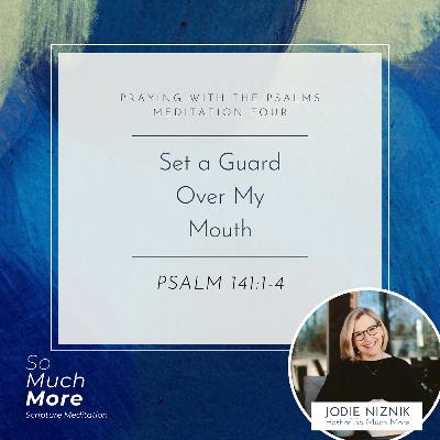 Set a Guard Over My Mouth | Psalm 141:1-4 Set a Guard Over My Mouth | Psalm 141:1-4