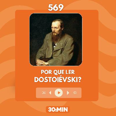 569: Por que ler Dostoiévski?