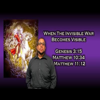 When the Invisible War Becomes Visible - Minister Eric Jordan When the Invisible War Becomes Visible - Minister Eric Jordan