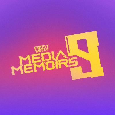 Episode 9: Media Memoirs #9 Episode 9: Media Memoirs #9