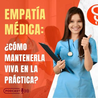 Empatía Médica: ¿Cómo mantenerla viva en la práctica médica? Empatía Médica: ¿Cómo mantenerla viva en la práctica médica?