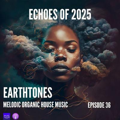 Earthtones - Episode 36: Echoes Of 2025