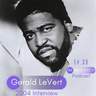 Ep.39 Gerald LeVert 2004 interview