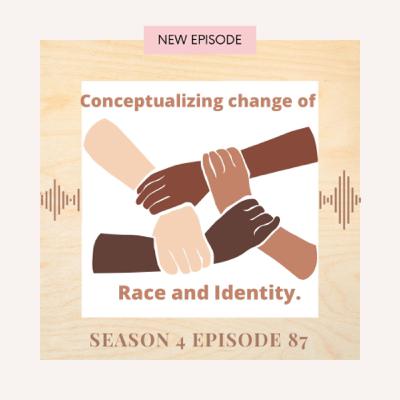 Conceptualizing change of Race and Identity.