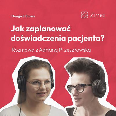 39. Jak zaplanować doświadczenia pacjenta? 📊 Rozmowa z Adrianą Przeszłowską 39. Jak zaplanować doświadczenia pacjenta? 📊 Rozmowa z Adrianą Przeszłowską