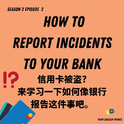 S2E4: Stolen Credit Card? Let’s Learn How to Report Incidents to Your Bank S2E4: Stolen Credit Card? Let’s Learn How to Report Incidents to Your Bank