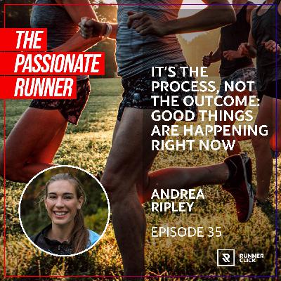 035 Andrea Ripley - It’s the Process, Not the Outcome: Good Things Are Happening Right Now