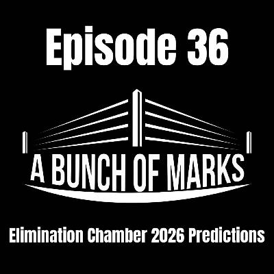 A Bunch of Marks Episode 36: Elimination Chamber 2026 Predictions