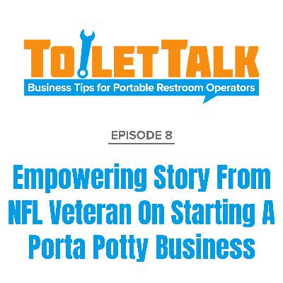 Episode 8 - Empowering Story From NFL Veteran On Starting A Porta Potty Business