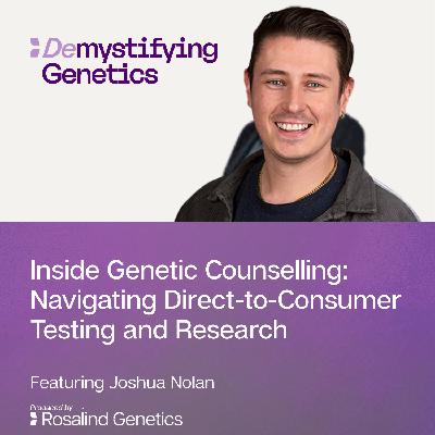 Inside Genetic Counselling: Navigating Direct-to-Consumer Testing and Research. Demystifying Genetics with Joshua Nolan Inside Genetic Counselling: Navigating Direct-to-Consumer Testing and Research. Demystifying Genetics with Joshua Nolan
