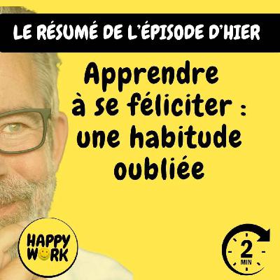 #2633- RÉSUMÉ - Apprendre à se féliciter : une habitude oubliée #2633- RÉSUMÉ - Apprendre à se féliciter : une habitude oubliée