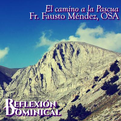 El camino a la Pascua, por Fr. Fausto Méndez, OSA