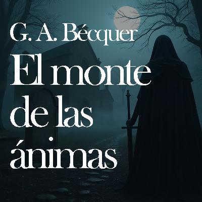 No escuches esto de noche: El Monte de las Ánimas de Bécquer (Narración de terror)