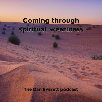 Coming through spiritual weariness Coming through spiritual weariness