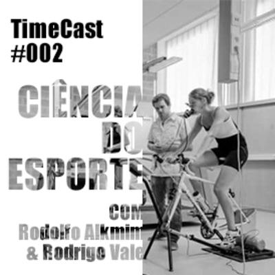 TimeCast #002 - Ciência do Esporte com Rodolfo Alkmim & Rodrigo Vale