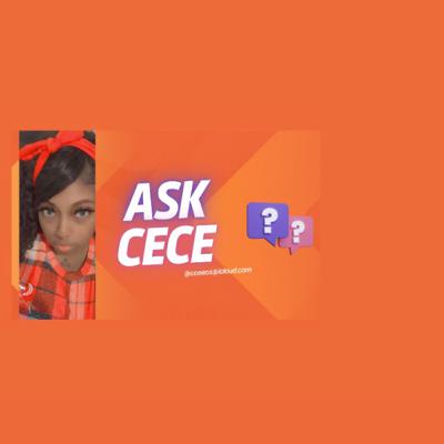 Ask Cece??? Ask Cece???