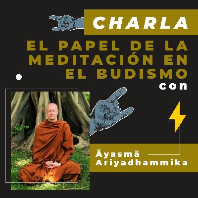 El papel de la meditación en el Budismo con Āyasmā Ariyadhammika