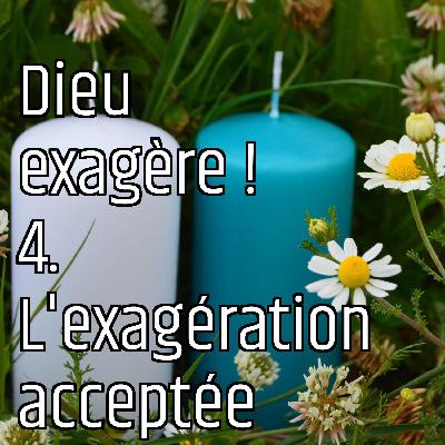 Dieu exagère ! 4. L'exagération acceptée
