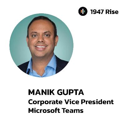123: Built Google Maps. Took Uber Public. Now Building Microsoft Teams – Manik Gupta’s Journey