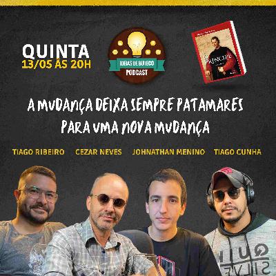 A MUDANÇA DEIXA SEMPRE PATAMARES PARA UMA NOVA MUDANÇA - Ideias de Buteco Episódio # 05
