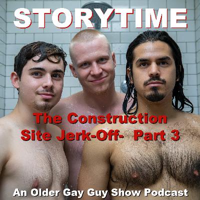 STORYTIME - The Construction Site Jerk-Off - Part 3 (conclusion)