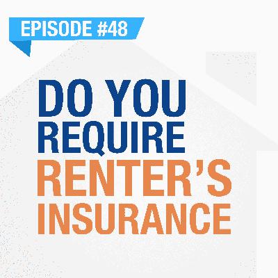 Do You Require Renter's Insurance? | Ep. #48