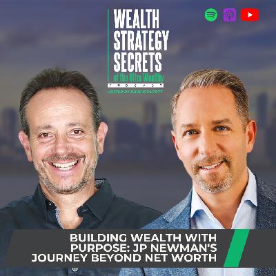 Building Wealth with Purpose: JP Newman's Journey Beyond Net Worth