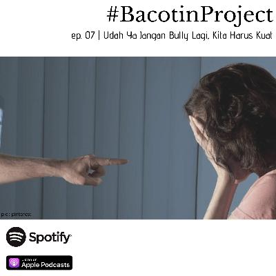#BacotinProject (Ada Yang Baru) EP.07 | Udah Ya Jangan Bully Lagi, Kita Harus Kuat