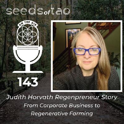 143: Judith Horvath Regenpreneur Story - From Corporate Business to Regenerative Farming