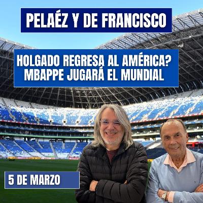 PELÁEZ Y DE FRANCISCO 5 DE MARZO LIBERTADORES, AMÉRICA MBAPPÉ SE PERDERÁ EL MUNDIAL?