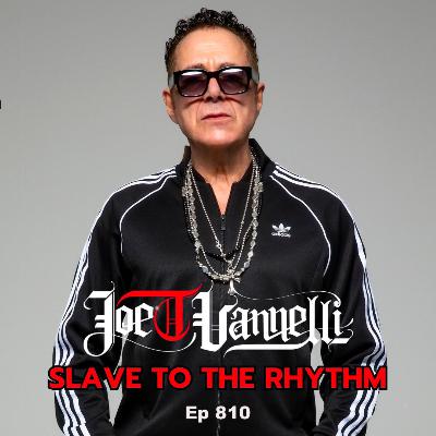 Ep 810 Slave To The Rhythm - JOE T VANNELLI