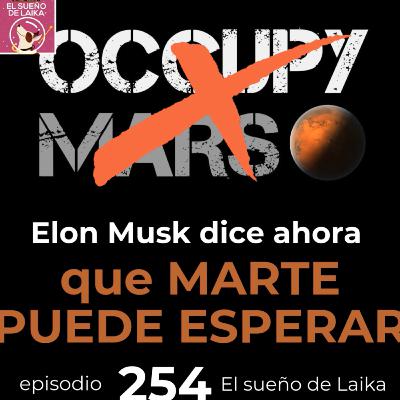 Episodio 254. Elon Musk Dice Ahora que Marte Puede Esperar.