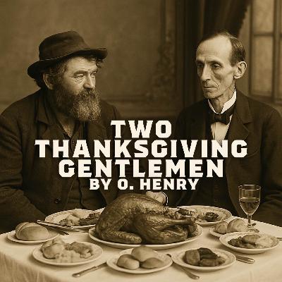 Two Thanksgiving Gentlemen – A Classic Holiday Short Story by O. Henry Two Thanksgiving Gentlemen – A Classic Holiday Short Story by O. Henry