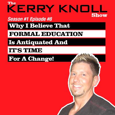 Why I Believe Formal Education Is Antiquated And It's Time For A Change!