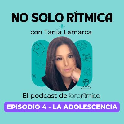 Episodio 4 - La adolescencia, con Tania Lamarca Episodio 4 - La adolescencia, con Tania Lamarca