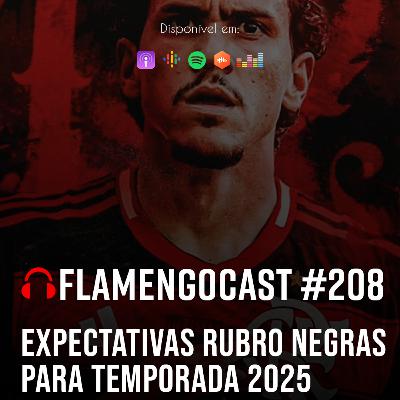 FlaCast #209 - Expectativas rubro negras para temporada 2025