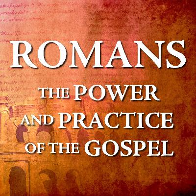 The Power and Practice of the Gospel - Week 25
