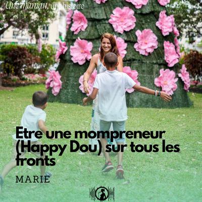 Marie : être une mompreneur (Happy Dou) sur tous les fronts