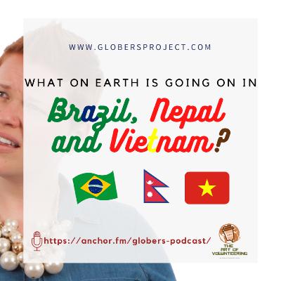 #5 What on Earth is going on in Brazil, Nepal and Vietnam? #5 What on Earth is going on in Brazil, Nepal and Vietnam?