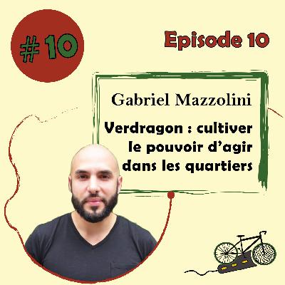 #10 - Verdragon : Cultiver le pouvoir d'agir dans les quartiers - Gabriel Mazzolini