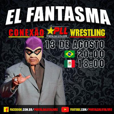 Conexão Wrestling #16: El Fantasma