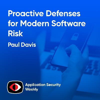 Building proactive defenses that reflect the true nature of modern software risk - Paul Davis - ASW #367 Building proactive defenses that reflect the true nature of modern software risk - Paul Davis - ASW #367