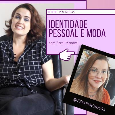 Identidade Pessoal e Moda com Ferdi Mendes